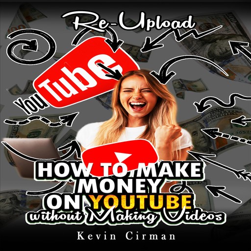 How to Make Money on YouTube without Making Videos, Kevin Cirman
