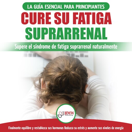 Cure Su Fatiga Suprarrenal: Guía Del Síndrome De Fatiga Crónica Para Principiantes - Restablecer Naturalmente Las Hormonas, El Estrés Y La Energía (Libro En Español / Adrenal Reset Spanish Book), Louise Jiannes