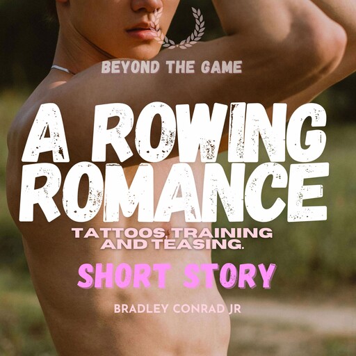 Beyond The Game: A Rowing Romance (Short Story), Bradley Conrad Jr.