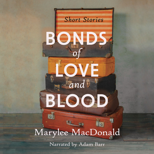 Bonds of Love & Blood: Short Stories, Marylee MacDonald