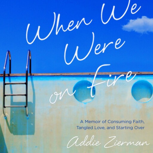 When We Were on Fire, Addie Zierman