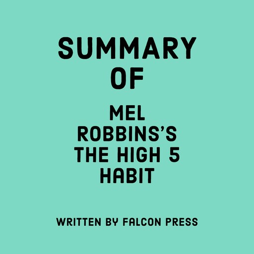 Summary of Mel Robbins's The High 5 Habit, Falcon Press