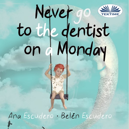 Never Go To The Dentist on a Monday, Ana Escudero, Belén Escudero
