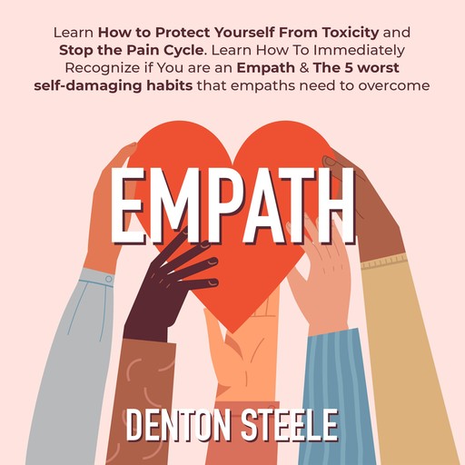 Empath: Learn How to Protect Yourself From Toxicity and Stop the Pain Cycle., DENTON STEELE