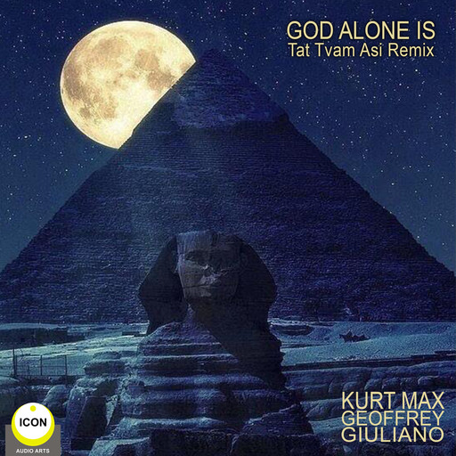 God Alone Is - Tat Tvam Asi Remix, Geoffrey Giuliano, Kurt Max