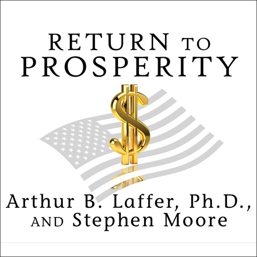 Return to Prosperity, Arthur B.Laffer, Stephen Moore