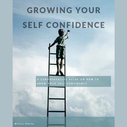 Growing Your Self Confidence., Wilcox EKenta