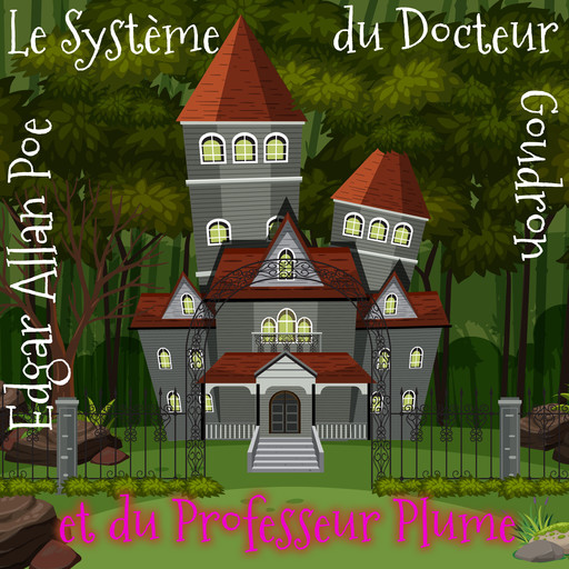Le Système du Docteur Goudron et du Professeur Plume, Edgar Allan Poe