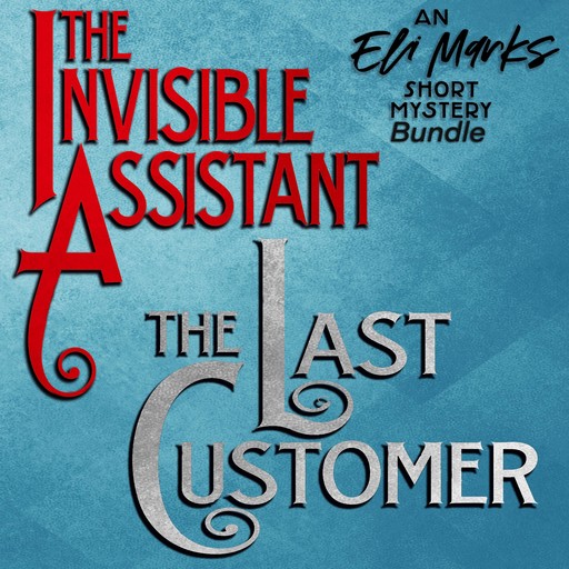 The Eli Marks Short Mystery Bundle: "The Invisible Assistant" & "The Last Customer", John Gaspard