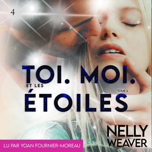 Toi. Moi. Et les étoiles Tome 4, Nelly Weaver