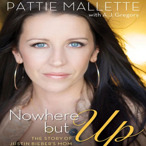 Nowhere But Up, A.J.Gregory, Justin Bieber, Pattie Mallette
