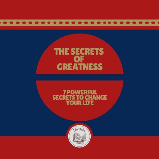 The Secrets of Greatness: 7 Powerful Secrets to Change Your Life, LIBROTEKA