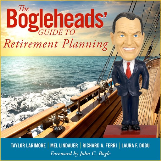 The Bogleheads' Guide to Retirement Planning, Richard A.Ferri, Laura F.Dogu, Mel Lindauer, Taylor Larimore