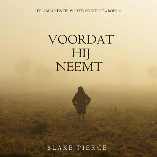 Voordat hij Neemt (Een Mackenzie White-mysterie – Boek 4), Blake Pierce