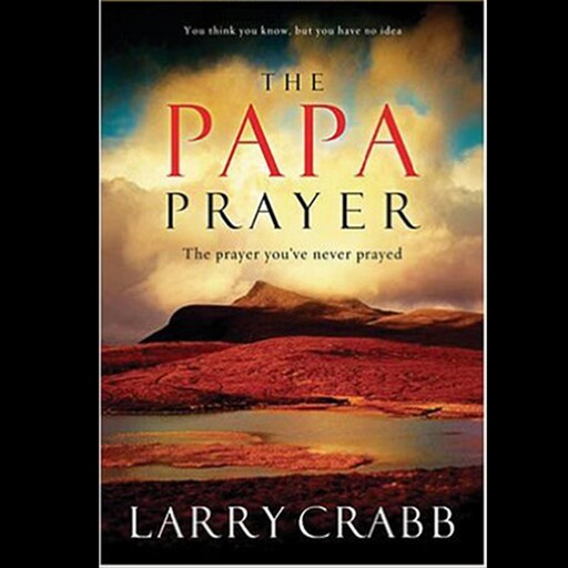 The Papa Prayer, Larry Crabb