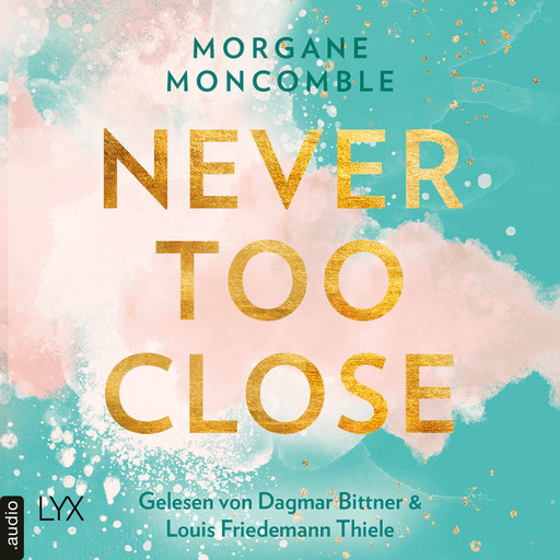 Never Too Close - Never, Teil 1 (Ungekürzt), Morgane Moncomble