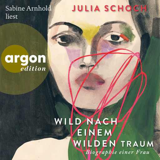 Wild nach einem wilden Traum - Biographie einer Frau, Band 3 (Ungekürzte Lesung), Julia Schoch