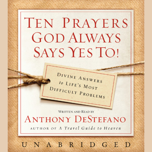 Ten Prayers God Always Says Yes To UNA, Anthony DeStefano