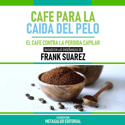 Cafe Para La Caida Del Pelo - Basado En Las Enseñanzas De Frank Suarez, Metasalud Editorial