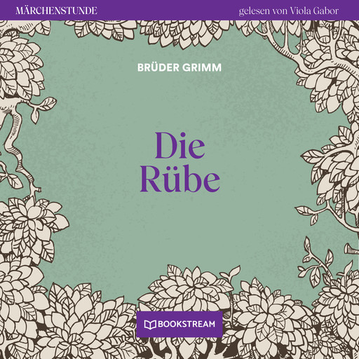 Die Rübe - Märchenstunde, Folge 139 (Ungekürzt), Gebrüder Grimm