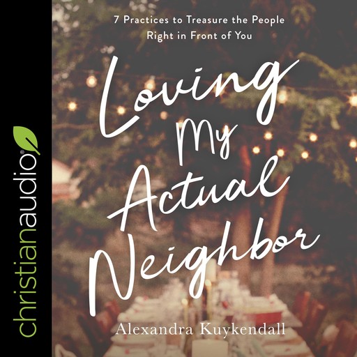 Loving My Actual Neighbor, Alexandra Kuykendall