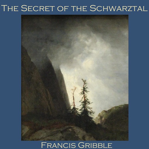The Secret of the Schwarztal, Francis Gribble
