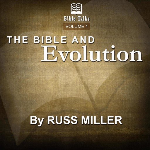 The Bible And Evolution - Volume 1, Russ Miller