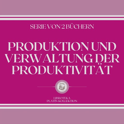 PRODUKTION UND VERWALTUNG DER PRODUKTIVITÄT (SERIE VON 2 BÜCHERN), LIBROTEKA