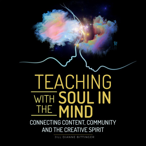 Teaching with the Soul in Mind, Jill Dianne Bittinger