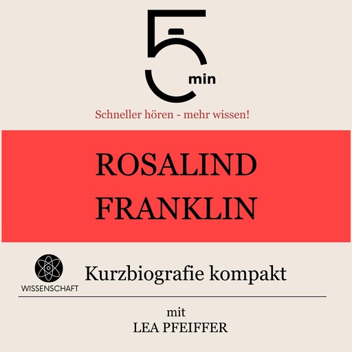 Rosalind Franklin: Kurzbiografie kompakt, Lea Pfeiffer, 5 Minuten, 5 Minuten Biografien