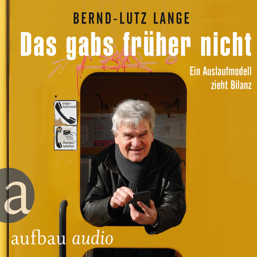 Das gabs früher nicht - Ein Auslaufmodell zieht Bilanz (Live-Mittschnitt einer Lesung), Bernd-Lutz Lange
