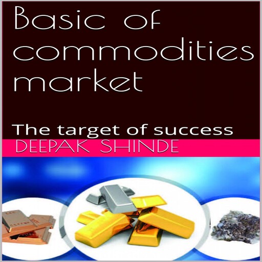 Basic of commodities market, Deepak