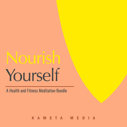 Nourish Yourself: A Health and Fitness Meditation Bundle, Kameta Media