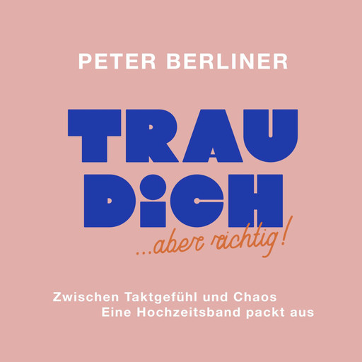 TRAU DICH ... aber richtig!, Peter Berliner