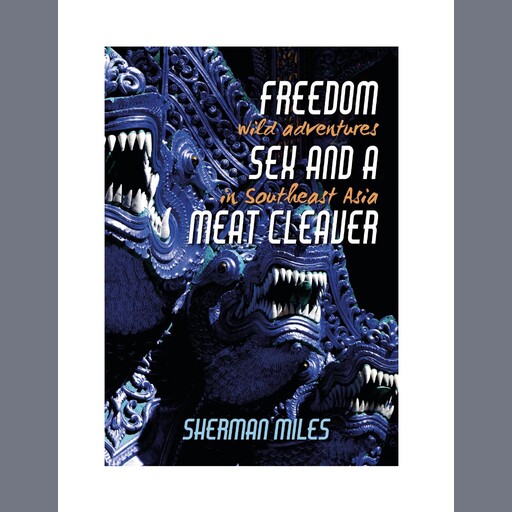 FREEDOM SEX and a MEAT CLEAVER:, Sherman Miles