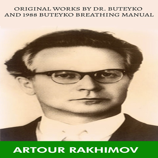 Original Works by Dr. Buteyko and 1988 Buteyko Breathing Manual, Artour Rakhimov