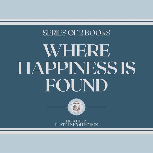 WHERE HAPPINESS IS FOUND (SERIES OF 2 BOOKS), LIBROTEKA