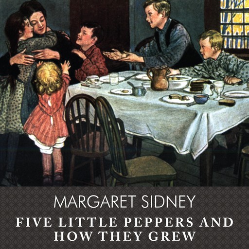 Five Little Peppers and How They Grew, Margaret Sidney
