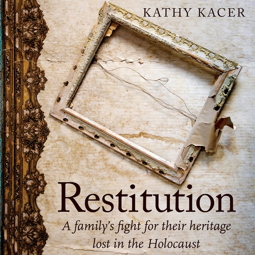 Restitution - A family's fight for their heritage lost in the Holocaust (Unabridged), Kathy Kacer