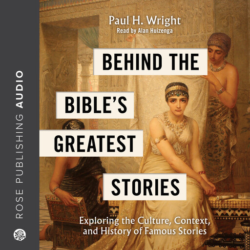 Behind the Bible’s Greatest Stories, Paul Wright