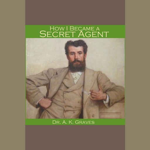 How I became a Secret Agent, A.K. Graves