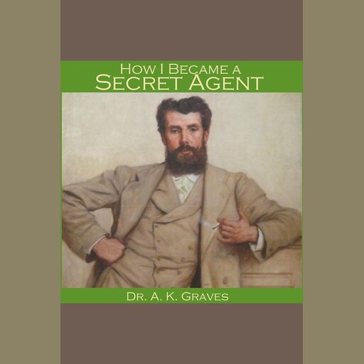 How I became a Secret Agent, A.K. Graves