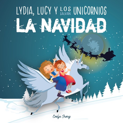 Lydia, Lucy y los Unicornios Salvan la Navidad, Evelyn Irving