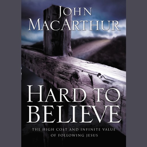 Hard to Believe, John MacArthur