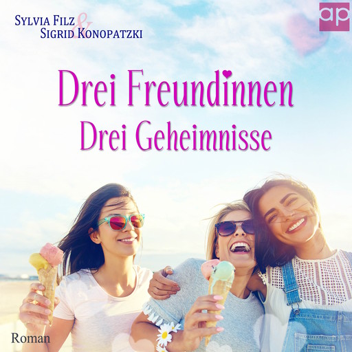 Drei Freundinnen – Drei Geheimnisse, Sylvia Filz, Sigrid Konopatzki