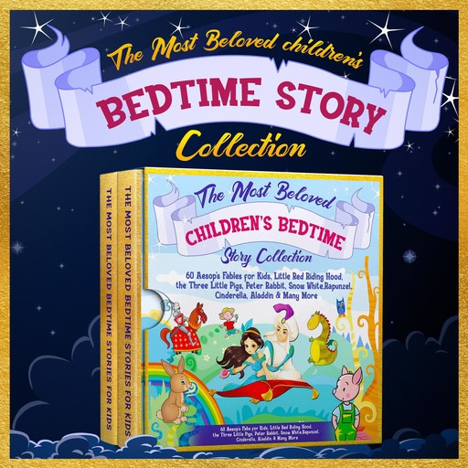 The Most Beloved Children's Bedtime Story Collection: 60 Aesop's Fables for Kids, Little Red Riding Hood, the Three Little Pigs, Peter Rabbit, Snow White, Rapunzel, Cinderella, Aladdin & Many More, Charles Perrault, Beatrix Potter, Hans Christian Andersen, Joseph Jacobs, Robert Southey, Aesop, Richard Johnson, Brothers Grimm, Gabrielle-Suzanne Barbot de Villeneuve, Melanie Rose