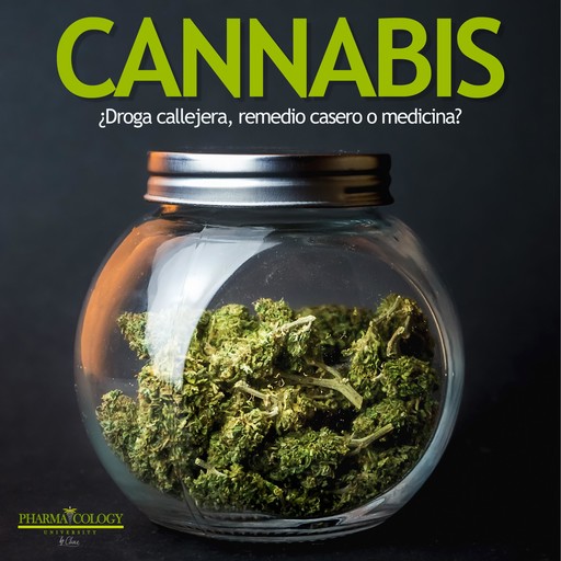 Cannabis: ¿Droga callejera, remedio casero o medicina?, Pharmacology University