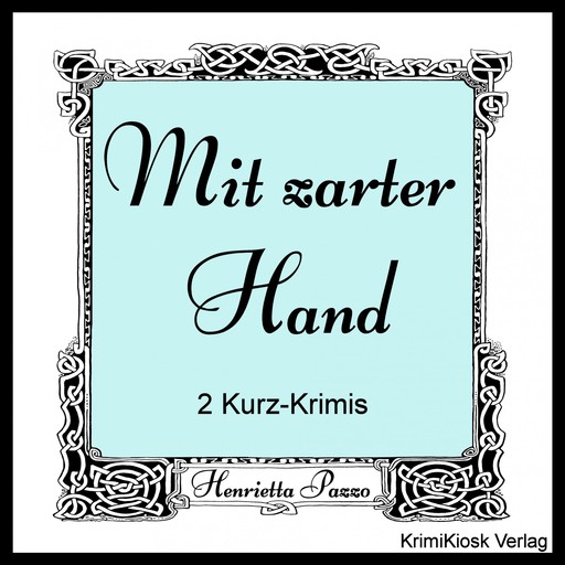 Mit zarter Hand- 2 Kurz-Krimis, Henrietta Pazzo