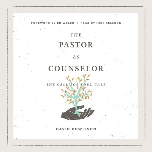 The Pastor as Counselor, David Powlison