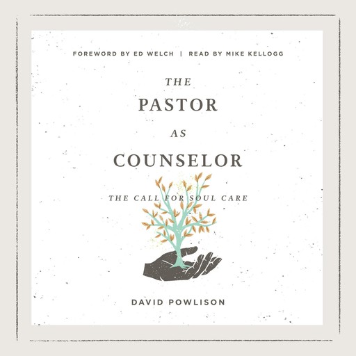 The Pastor as Counselor, David Powlison